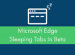 A blue background with a green banner. On the banner in white are the words "Microsoft Edge Sleeping Tabs In Beta." Above the banner is an icon of a browser with tabs with "Zzz" hovering above it.