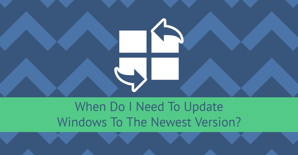 when-to-update-windows-newest-version